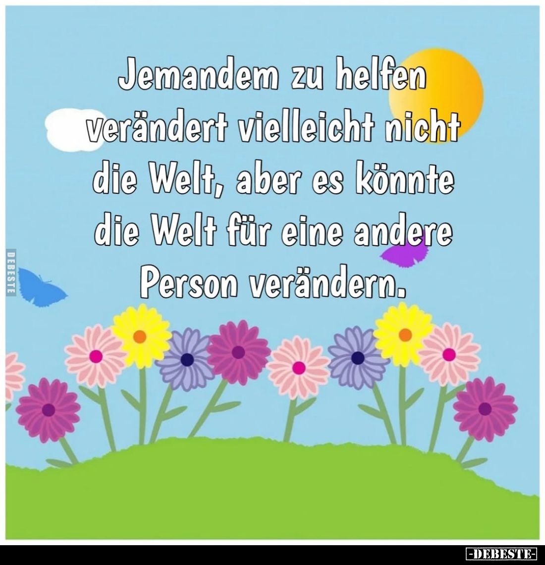 Jemandem zu helfen Verändert vielleicht nicht die Welt, aber es könnte die Welt für eine andere Person verändern.