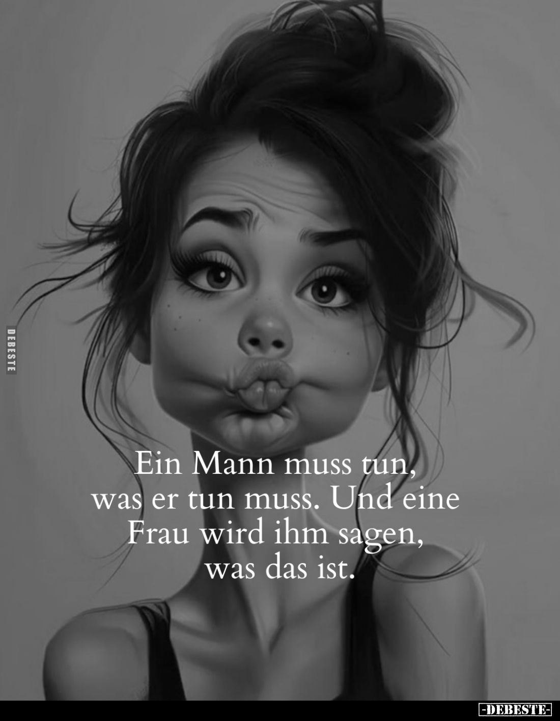 Ein Mann muss tun, was er tun muss. Und eine Frau wird ihm sagen, was das ist.
