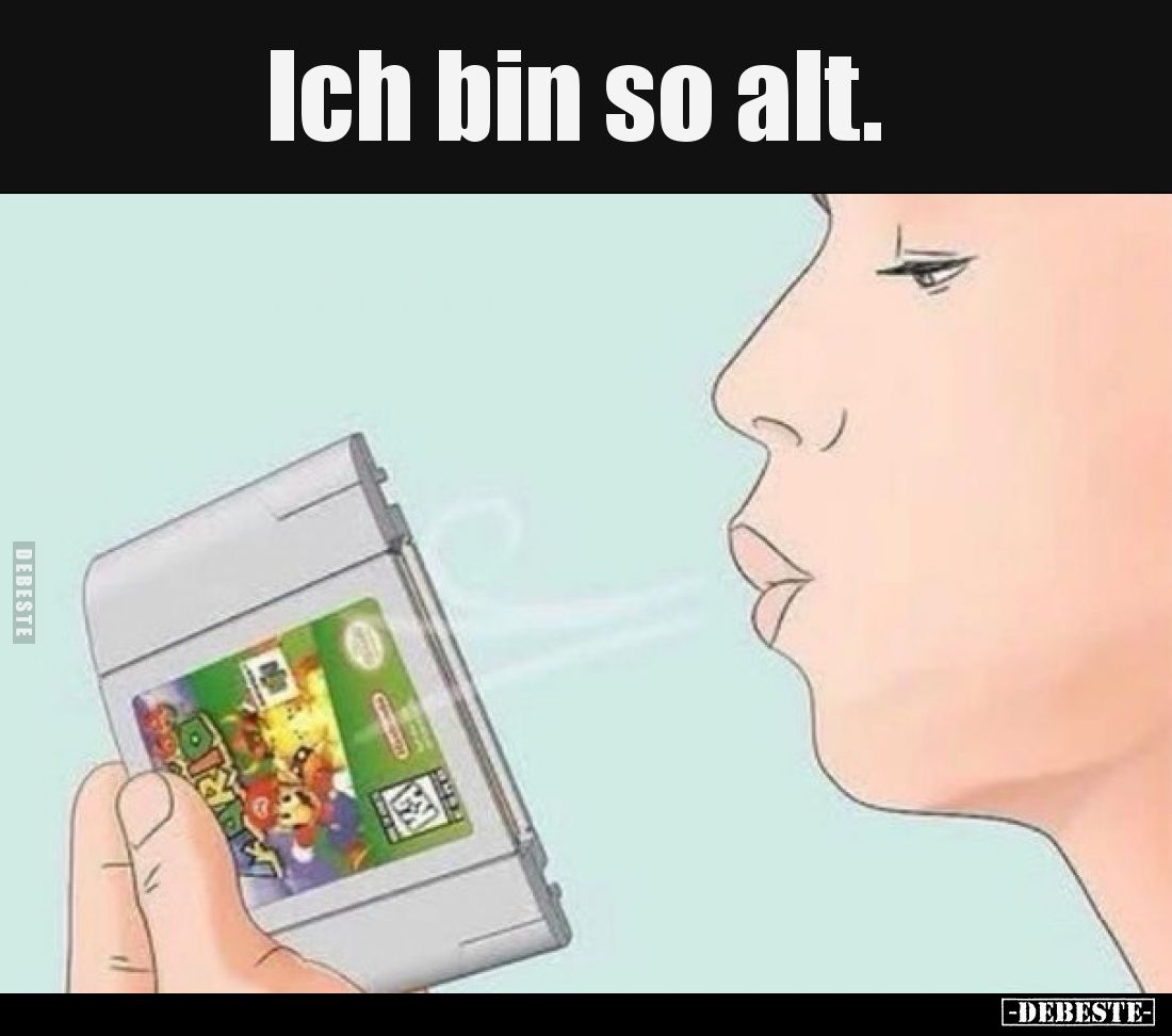 Ich bin so alt.