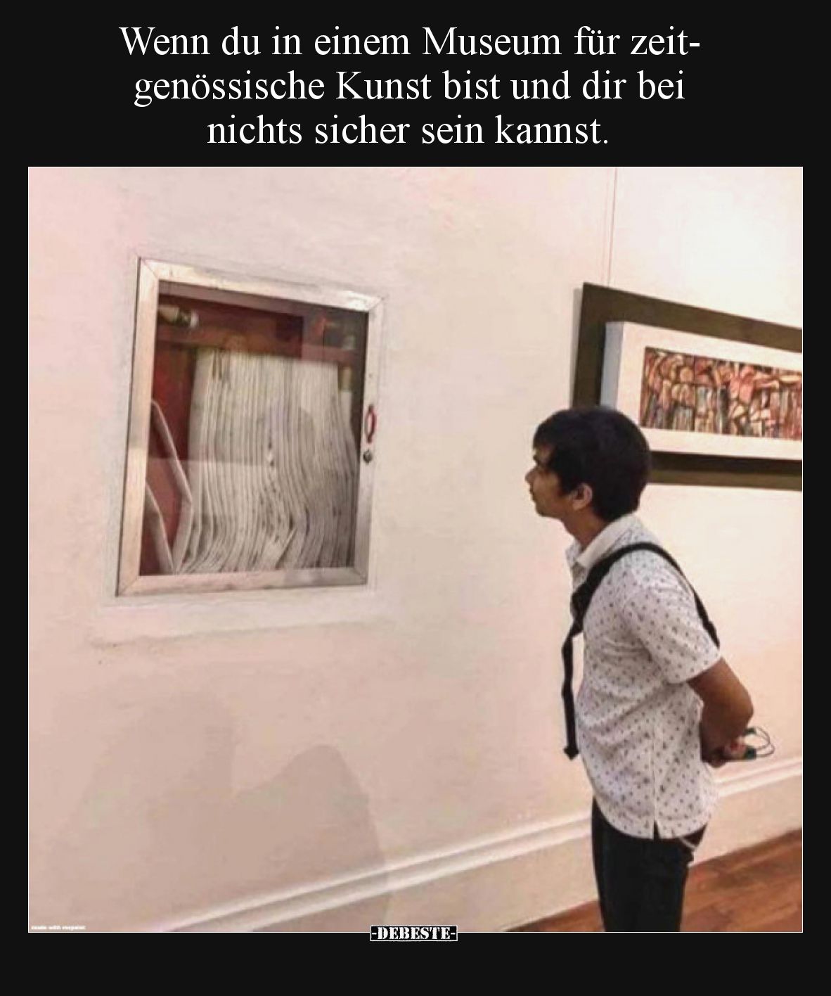 Wenn du in einem Museum für zeitgenössische Kunst bist und dir bei nichts sicher sein kannst.