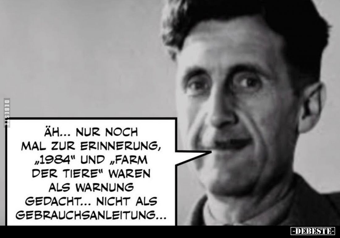 Äh... nur noch mal zur Erinnerung, "1984" und "Farm der Tiere" waren als Warnung gedacht... nicht als Geb...