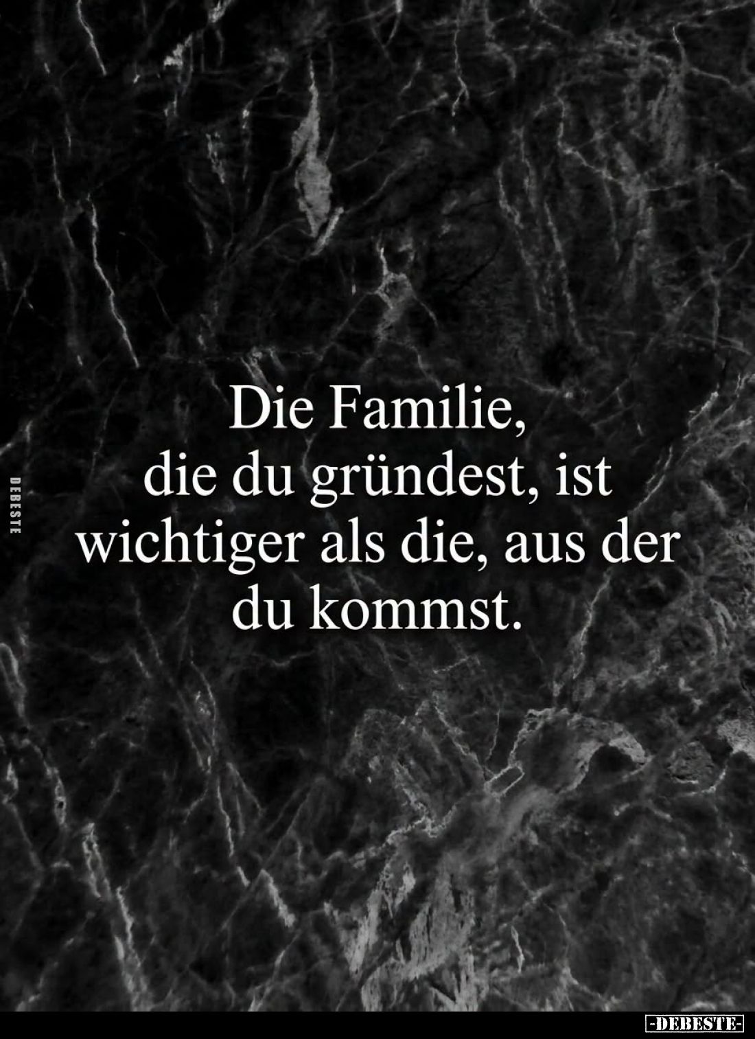 Die Familie, die du gründest, ist wichtiger als die, aus der du kommst.