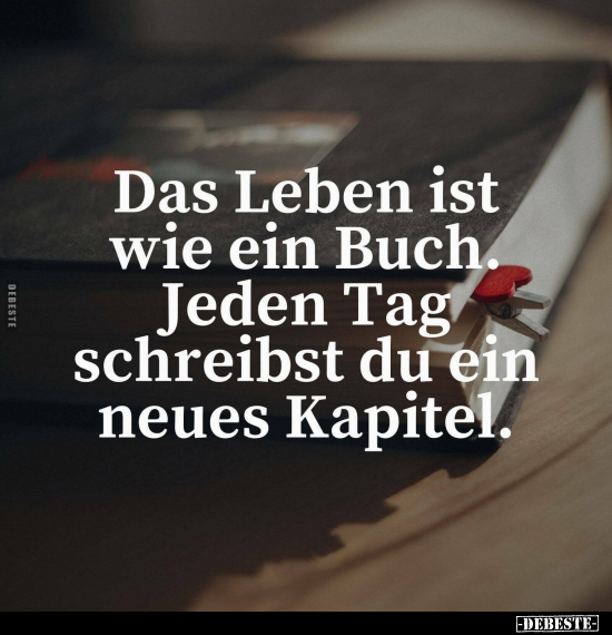 Das Leben ist wie ein Buch. Jeden Tag schreibst du.. - Lustige Bilder | DEBESTE.de