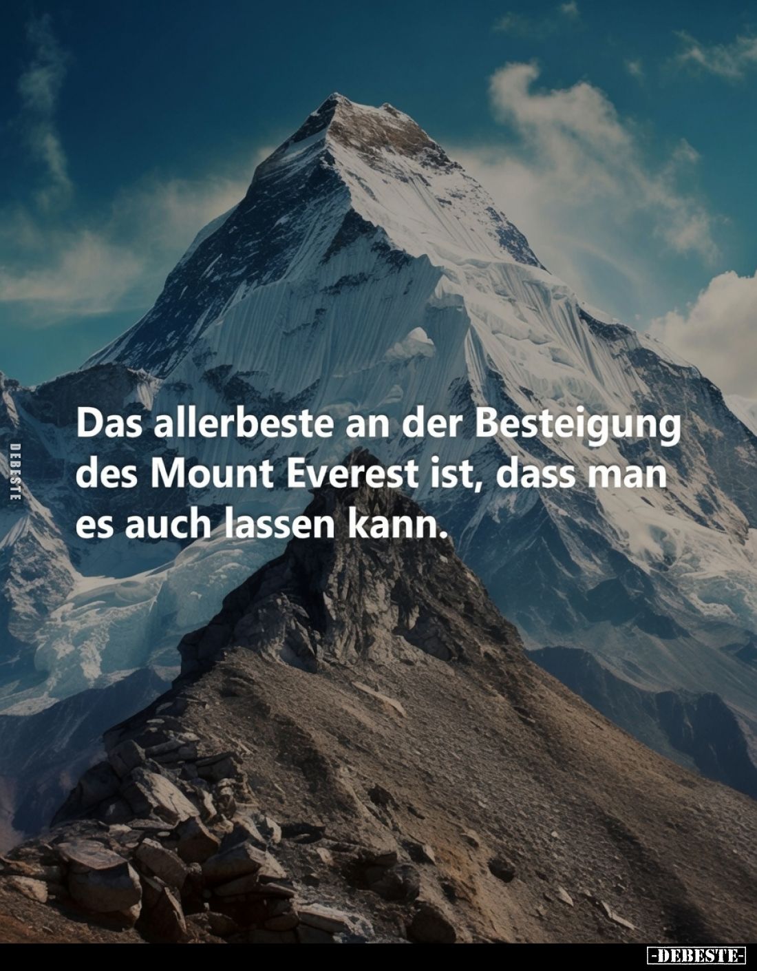 Das allerbeste an der Besteigung des Mount Everest ist, dass man es auch lassen kann.