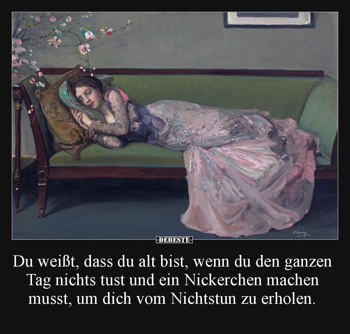 Du weißt, dass du alt bist, wenn du den ganzen Tag nichts tust und ein Nickerchen machen musst, um dich vom Nichtstun zu erho...