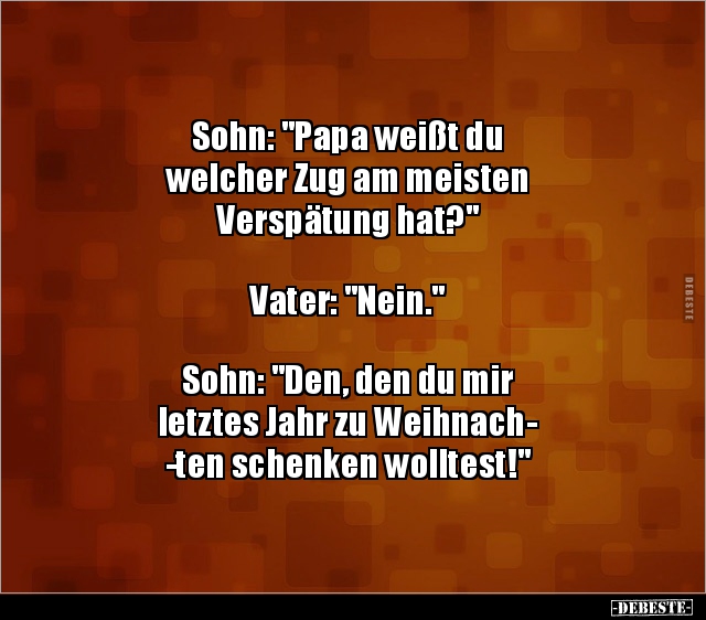 Sohn: "Papa weißt du welcher Zug am meisten Verspätung.." - Lustige Bilder | DEBESTE.de