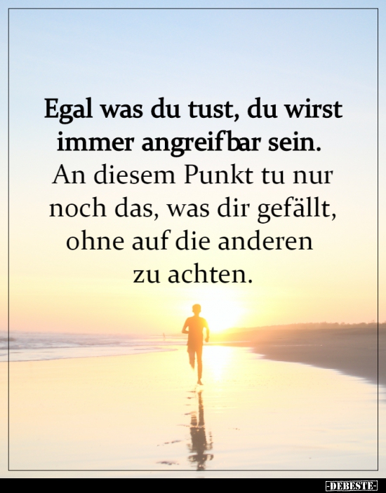 Egal was du tust, du wirst immer angreifbar sein...