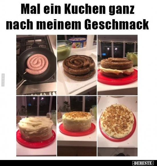 Mal ein Kuchen ganz nach meinem Geschmack.. - Lustige Bilder | DEBESTE.de