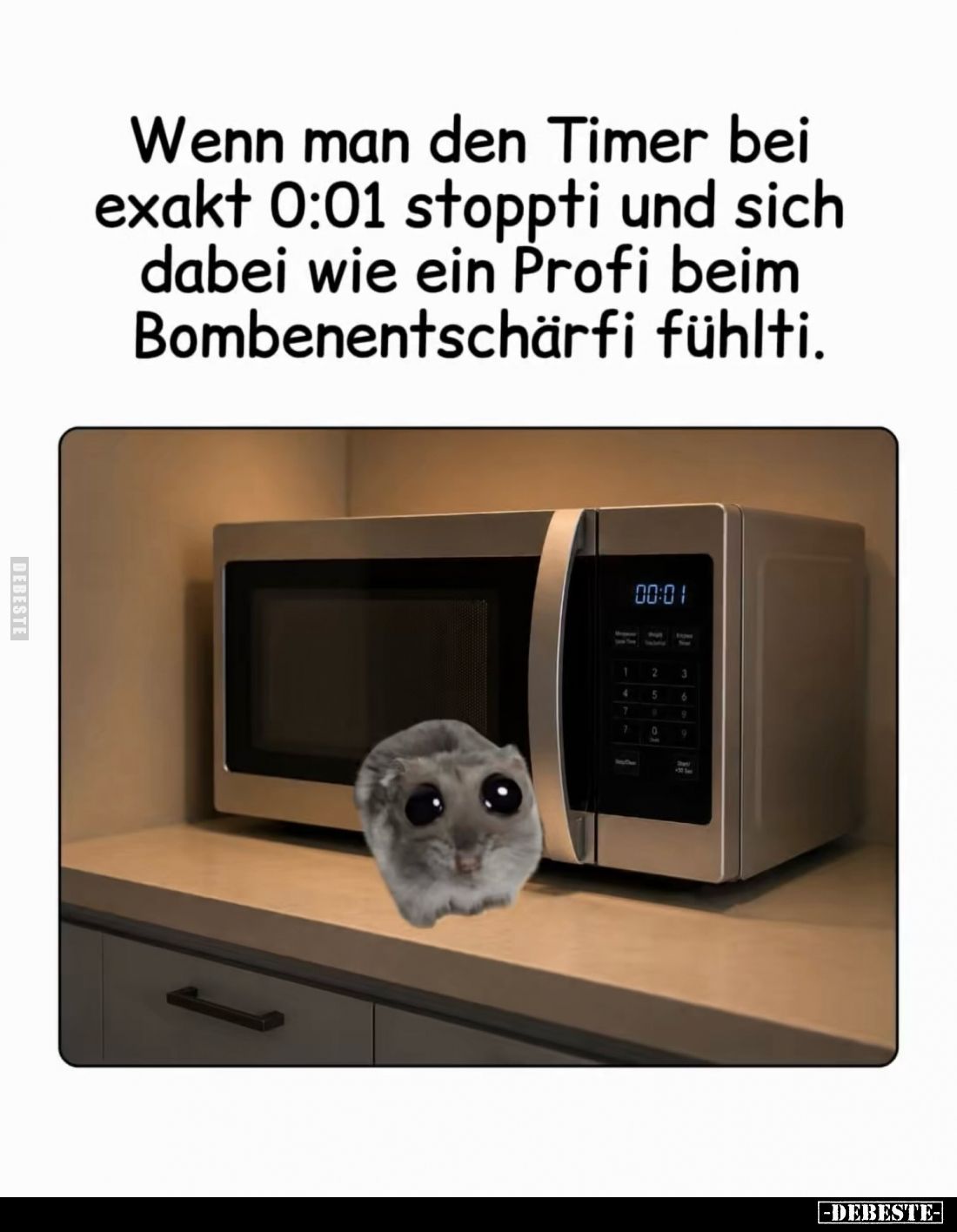 Wenn man den Timer bei
exakt 0:01 stoppi und sich
dabei wie ein Profi beim
Bombenentschärfi fühlti.