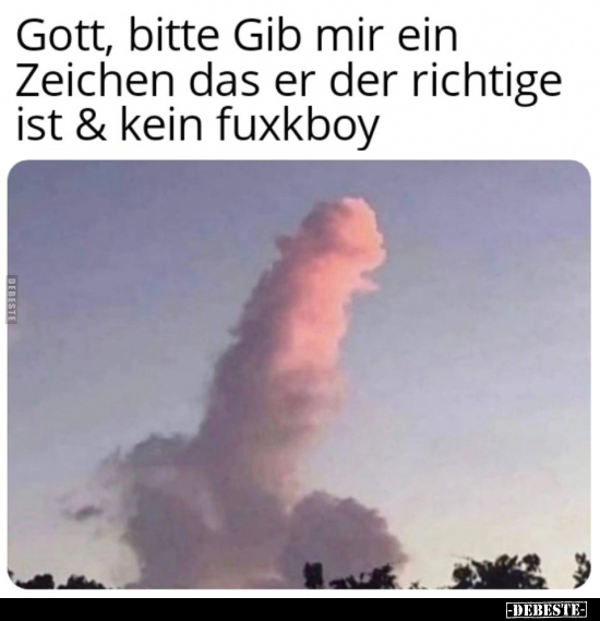 Gott, bitte Gib mir ein Zeichen das er der richtige ist.. - Lustige Bilder | DEBESTE.de