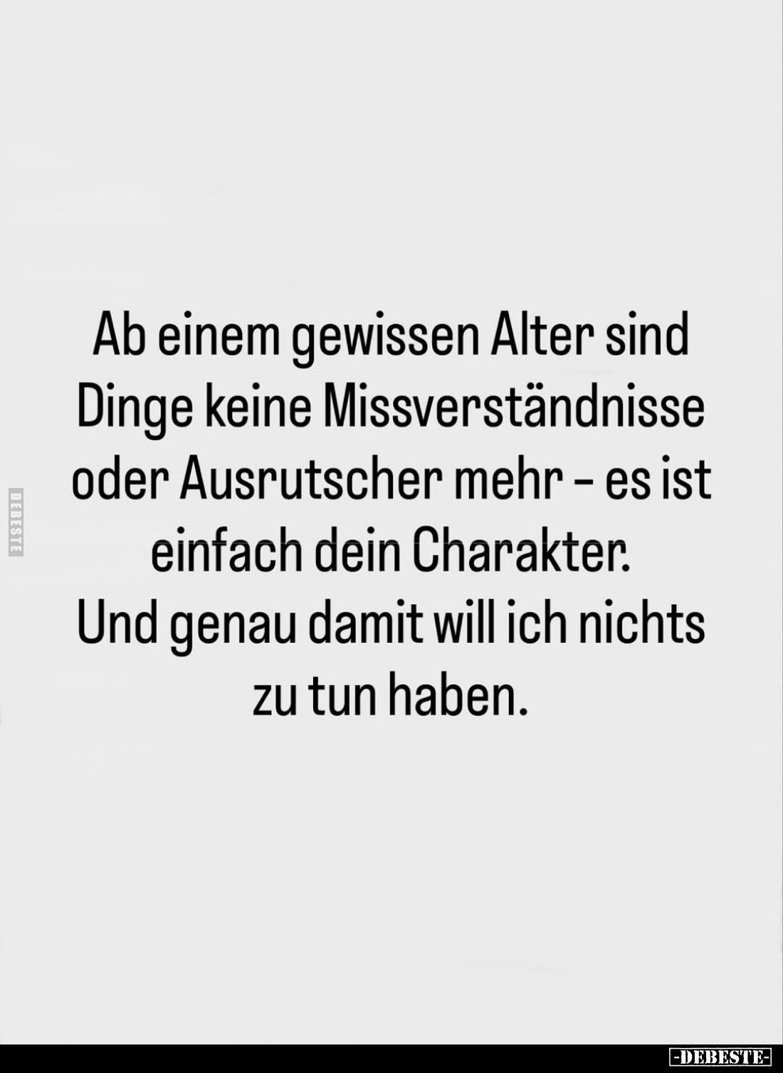 Ab einem gewissen Alter sind Dinge keine Missverständnisse oder Ausrutscher mehr - es ist einfach dein Charakter. Und genau d...