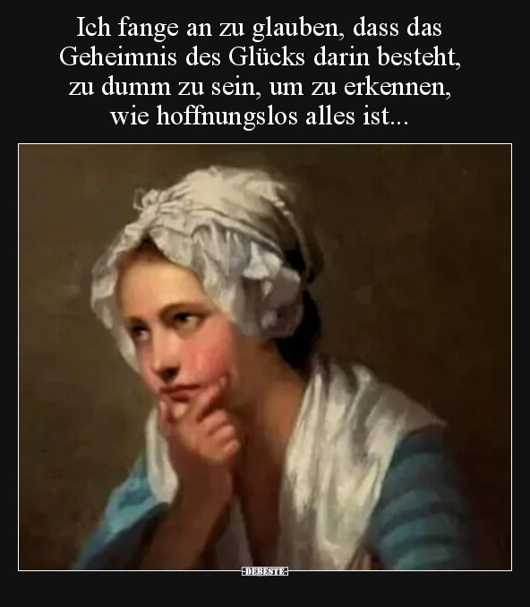 Ich fange an zu glauben, dass das Geheimnis des Glücks.. - Lustige Bilder | DEBESTE.de