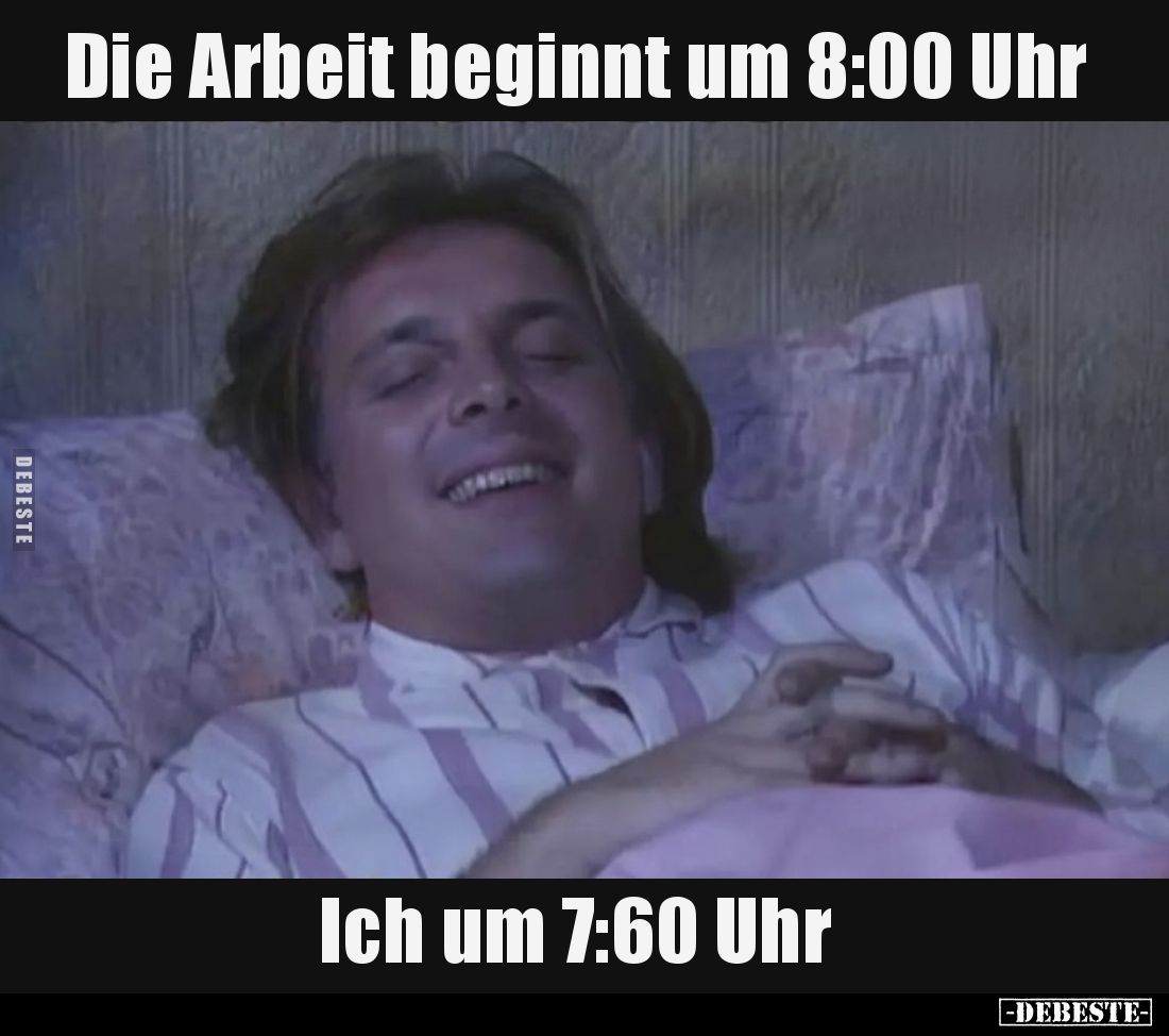 Die Arbeit beginnt um 8:00 Uhr

Ich um 7:60 Uhr