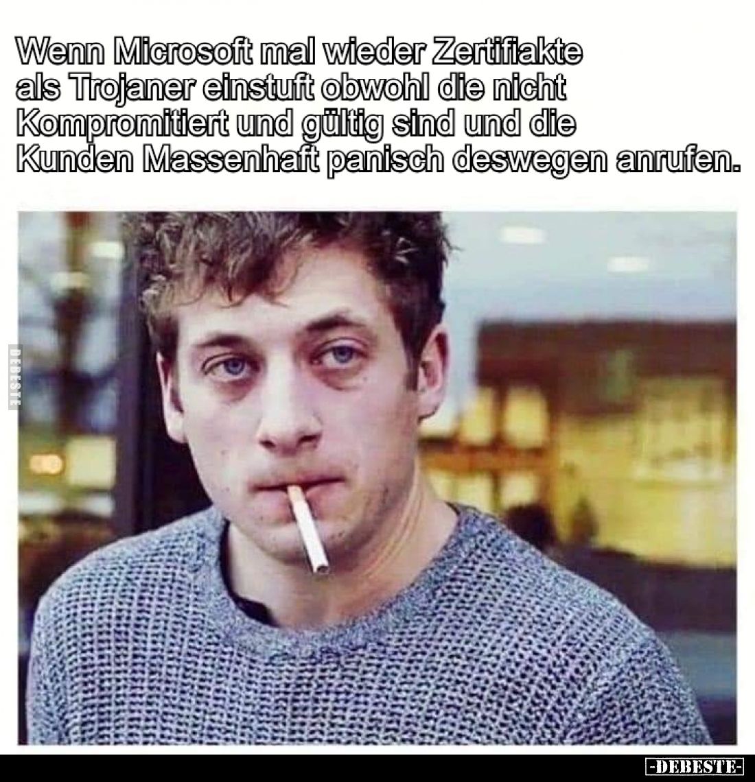 Wenn Microsoft mal wieder Zertifiakte als Trojaner einstuft obwohl die nicht Kompromitiert und gültig sind und die Kunden Mas...