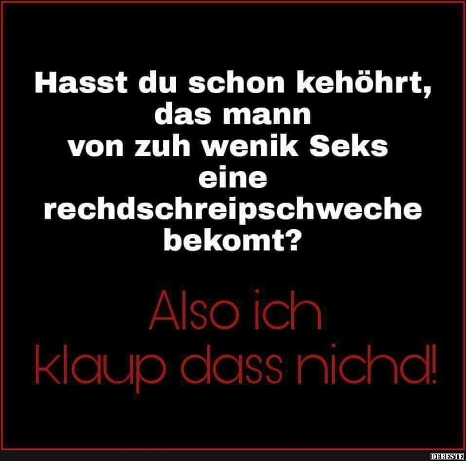 Hasst du schon kehöhrt, das mann von zuh wenik..