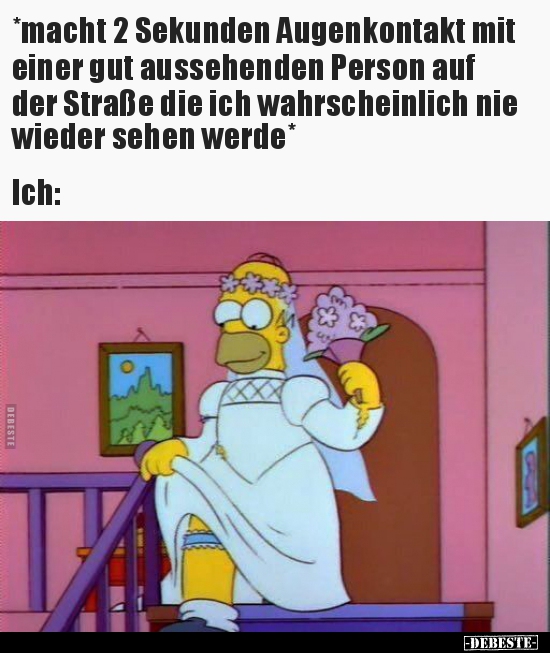 *macht 2 Sekunden Augenkontakt mit einer gut aussehenden..* - Lustige Bilder | DEBESTE.de