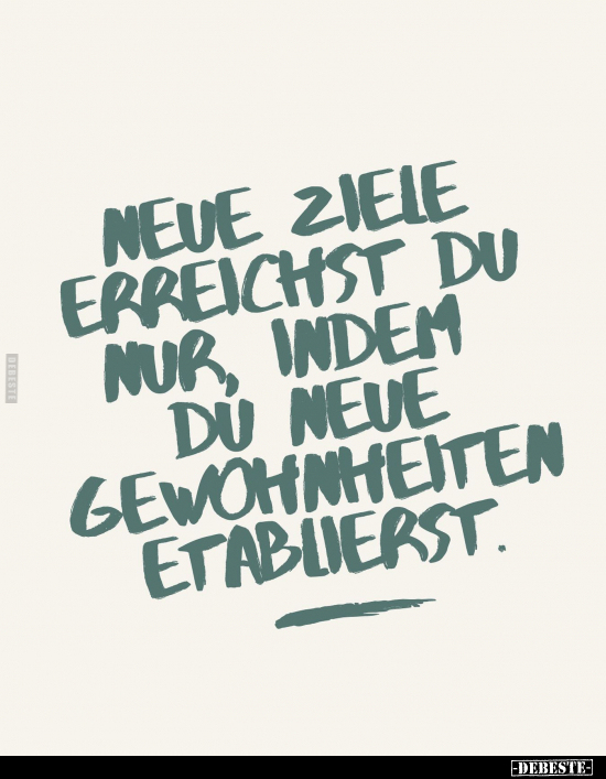 Neue Ziele erreichst du nur, indem du neue Gewohnheiten.. - Lustige Bilder | DEBESTE.de