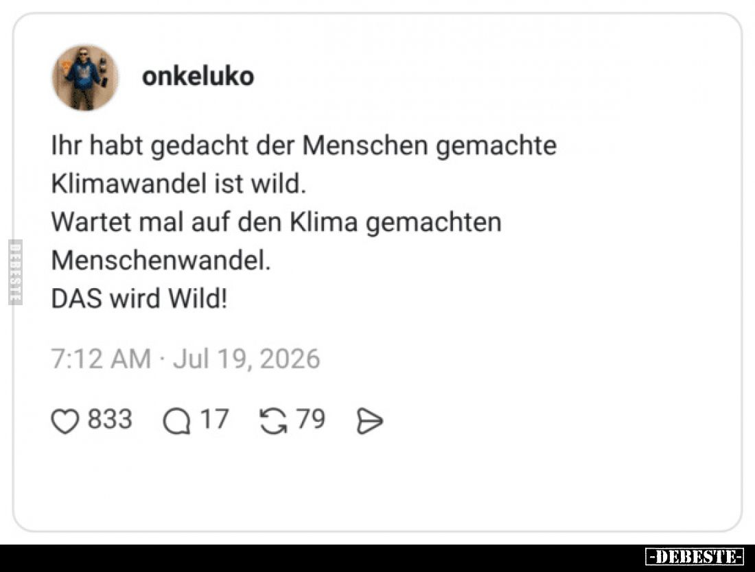 Ihr habt gedacht der Menschen gemachte Klimawandel ist wild.
Wartet mal auf den Klima gemachten Menschenwandel.
DAS wird Wi...