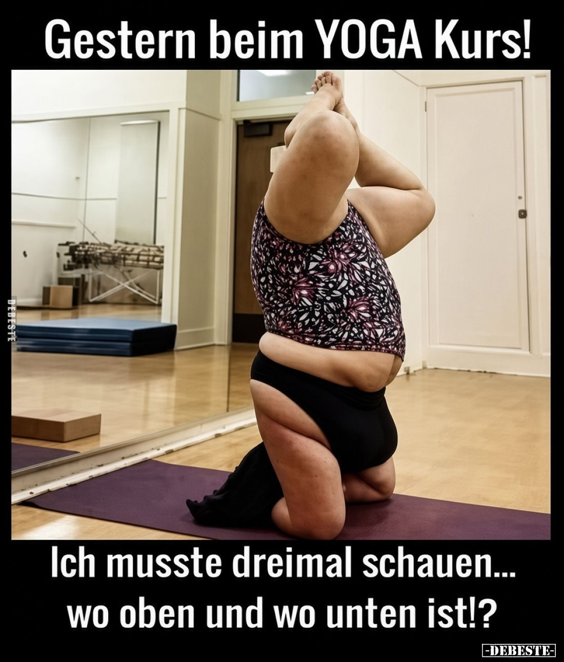 Gestern beim YOGA Kurs!

Ich musste dreimal schauen... wo oben und wo unten ist!?