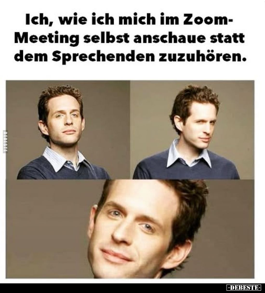 Ich, wie ich mich im Zoom-Meeting selbst anschaue statt dem Sprechenden zuzuhören.