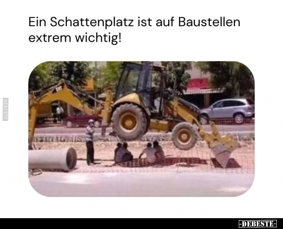 Ein Schattenplatz ist auf Baustellen extrem wichtig!.. - Lustige Bilder | DEBESTE.de