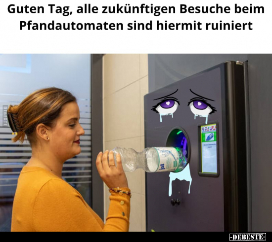 Guten Tag, alle zukünftigen Besuche beim Pfandautomaten.. - Lustige Bilder | DEBESTE.de