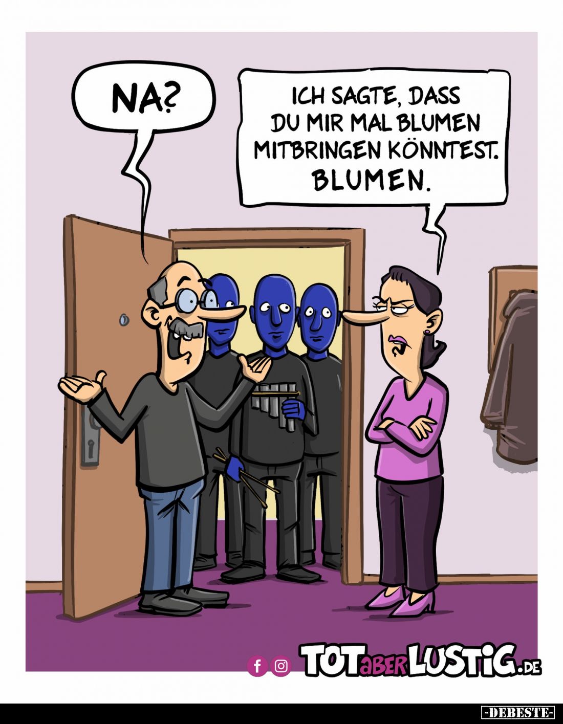 Na?
-
Ich sagte, dass du mir mal Blumen mitbringen könntest. Blumen.