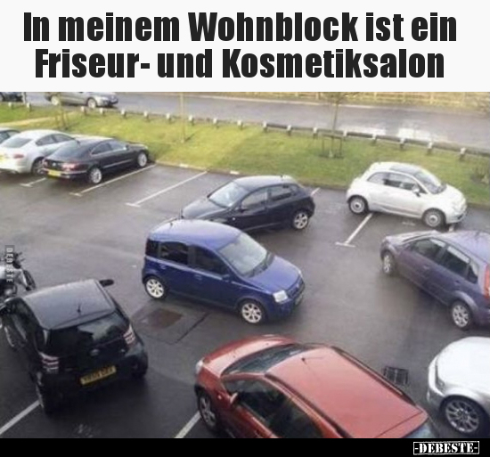 In meinem Wohnblock ist ein Friseur- und Kosmetiksalon.. - Lustige Bilder | DEBESTE.de