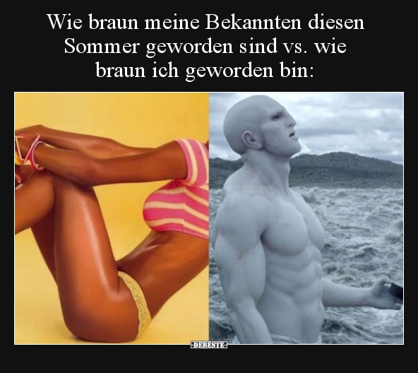 Wie braun meine Bekannten diesen Sommer geworden sind vs... - Lustige Bilder | DEBESTE.de