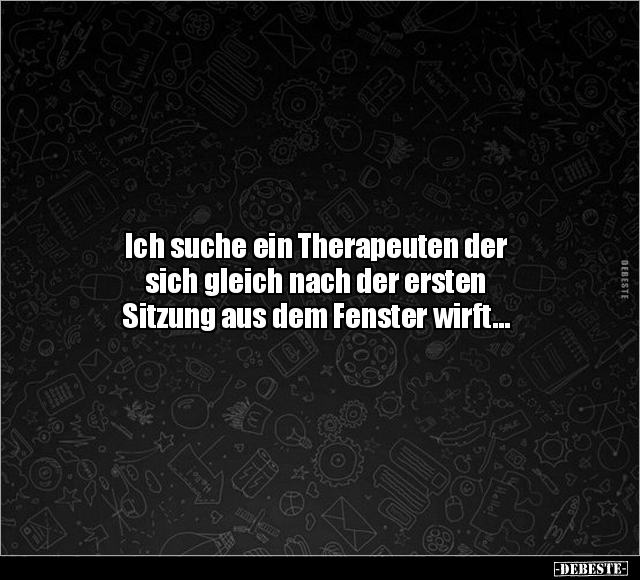 Ich suche ein Therapeuten der sich gleich nach der ersten.. - Lustige Bilder | DEBESTE.de