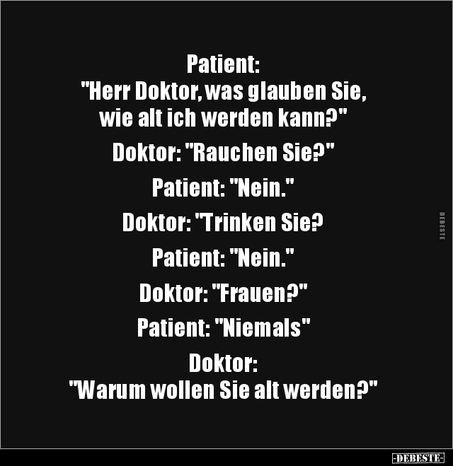 Patient: "Herr Doktor, was glauben Sie,wie alt ich werden.." - Lustige Bilder | DEBESTE.de