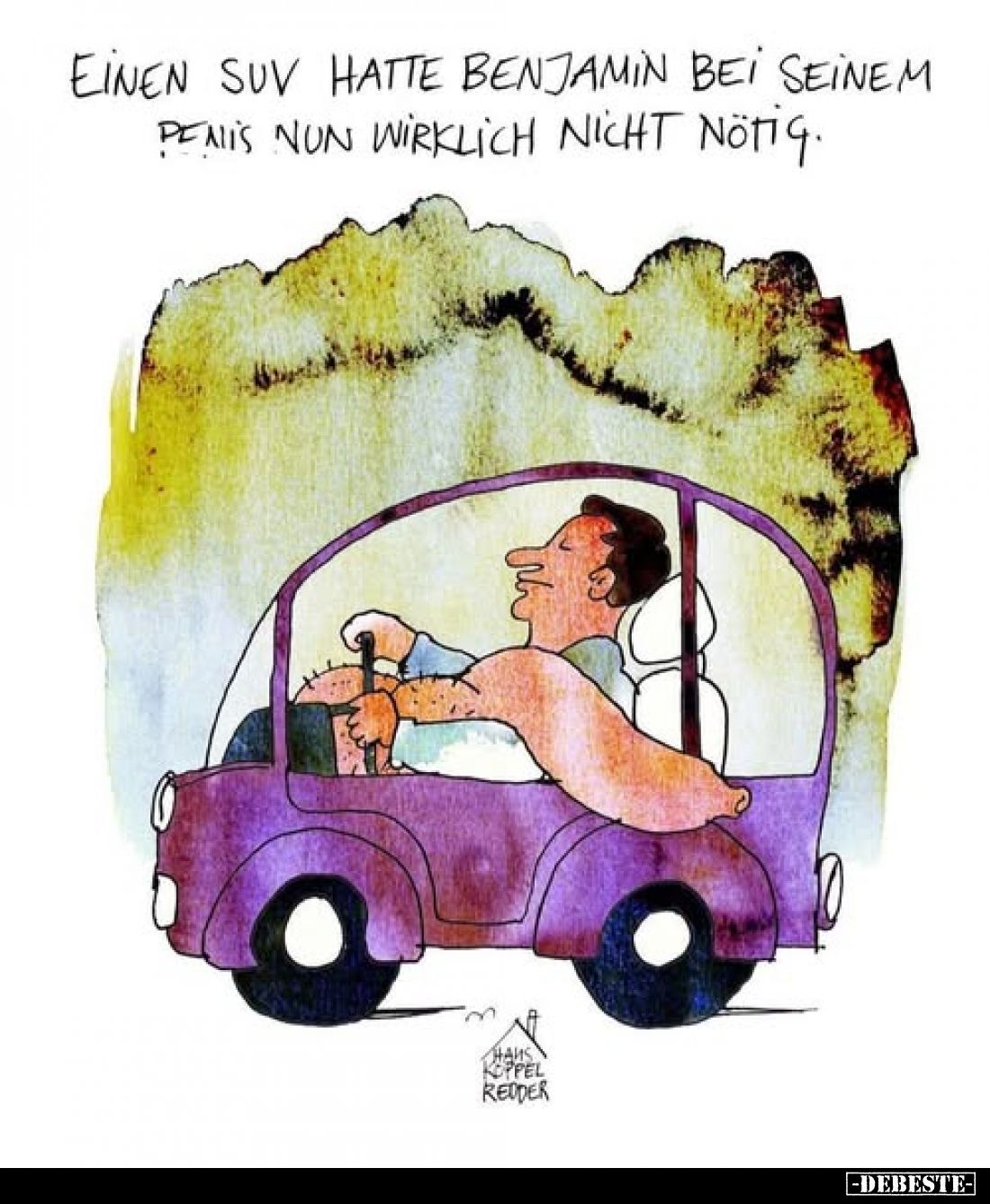 Einen SUV hatte Benjamin bei seinem Penis nun wirklich nicht nötig.