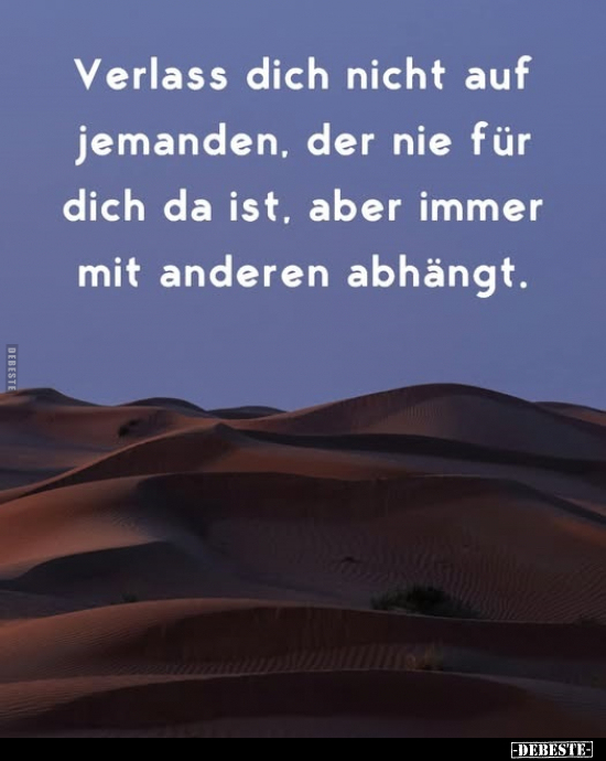 Verlass dich nicht auf jemanden, der nie für dich da ist.. - Lustige Bilder | DEBESTE.de