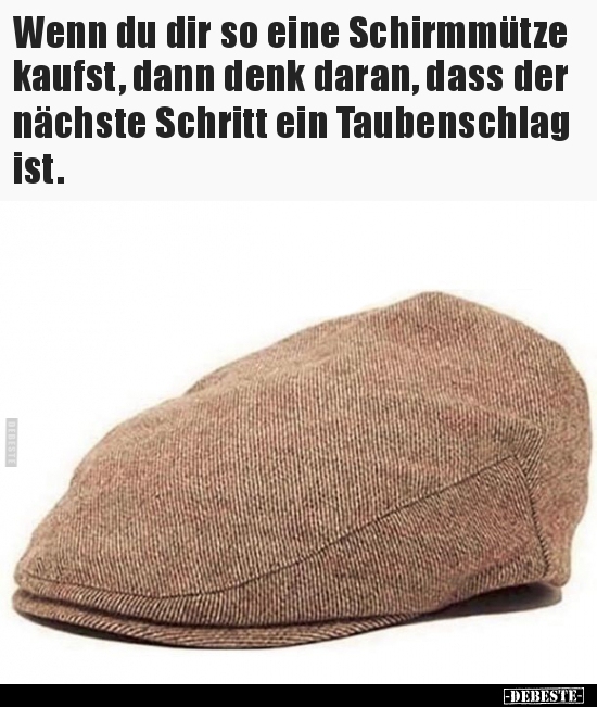 Wenn du dir so eine Schirmmütze kaufst, dann denk daran..