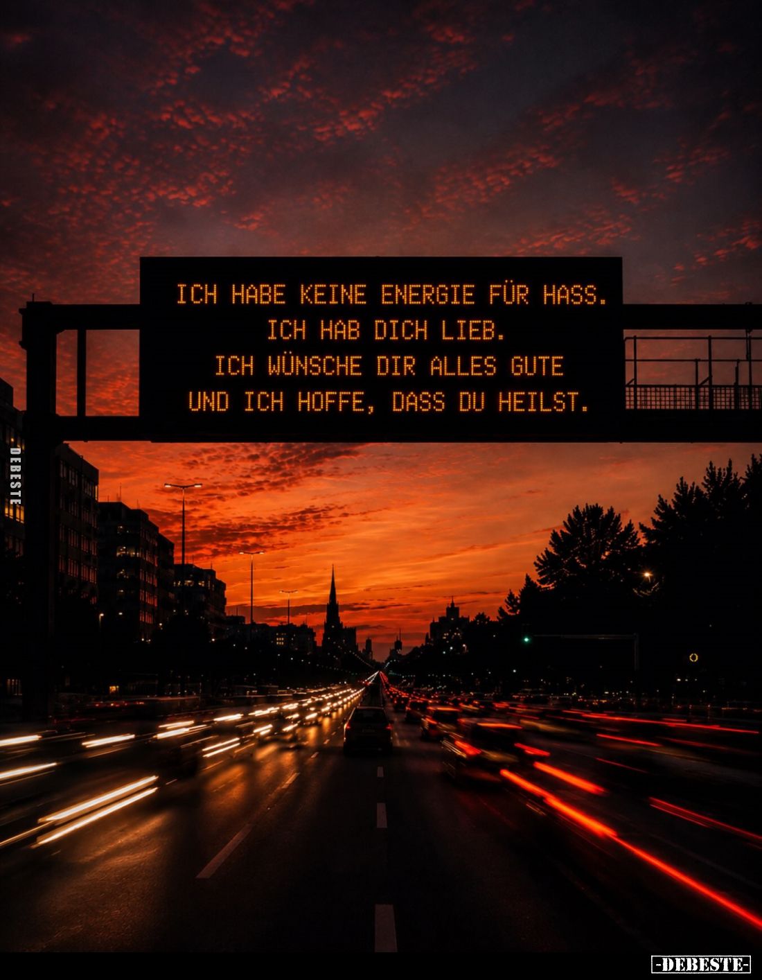 Ich habe keine Energie für Hass.
Ich hab dich lieb.
Ich wünsche dir alles Gute und ich hoffe, dass du heilst.