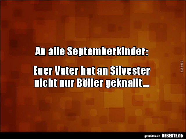 An alle Septemberkinder: Euer Vater hat an.. - Lustige Bilder | DEBESTE.de