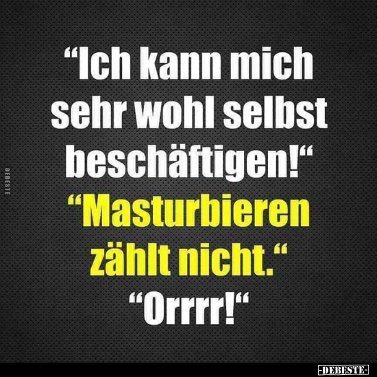 "Ich kann mich sehr wohl selbst beschäftigen!..." - Lustige Bilder | DEBESTE.de