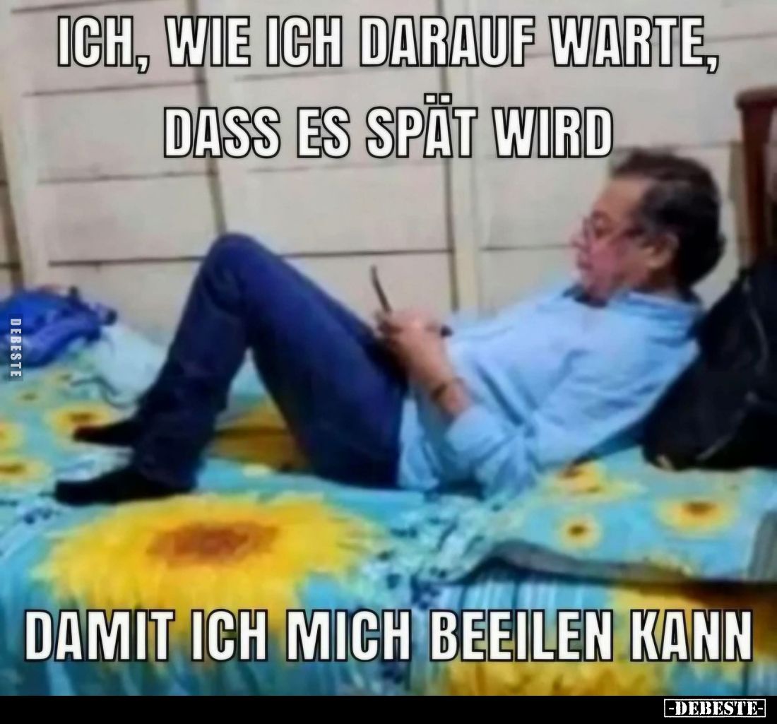 Ich, wie ich darauf warte, dass es spät wird,
damit ich mich beeilen kann.