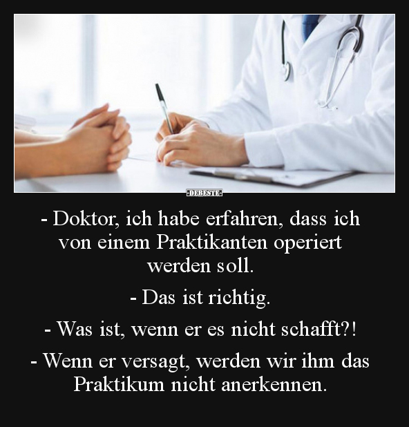 - Doktor, ich habe erfahren, dass ich von einem..