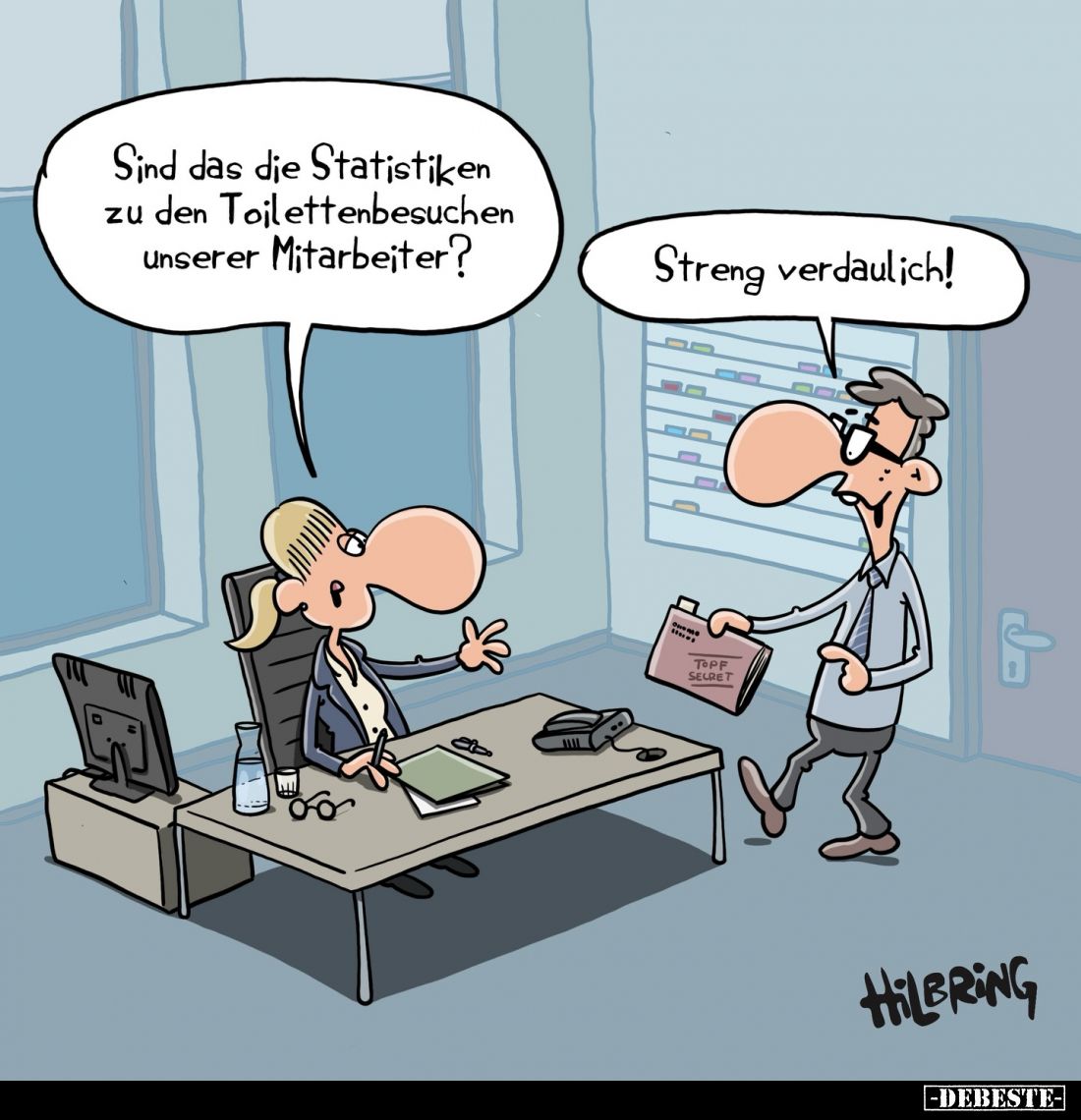 Sind das die Statistiken zu den Toilettenbesuchen unserer Mitarbeiter?
Streng verdaulich!
