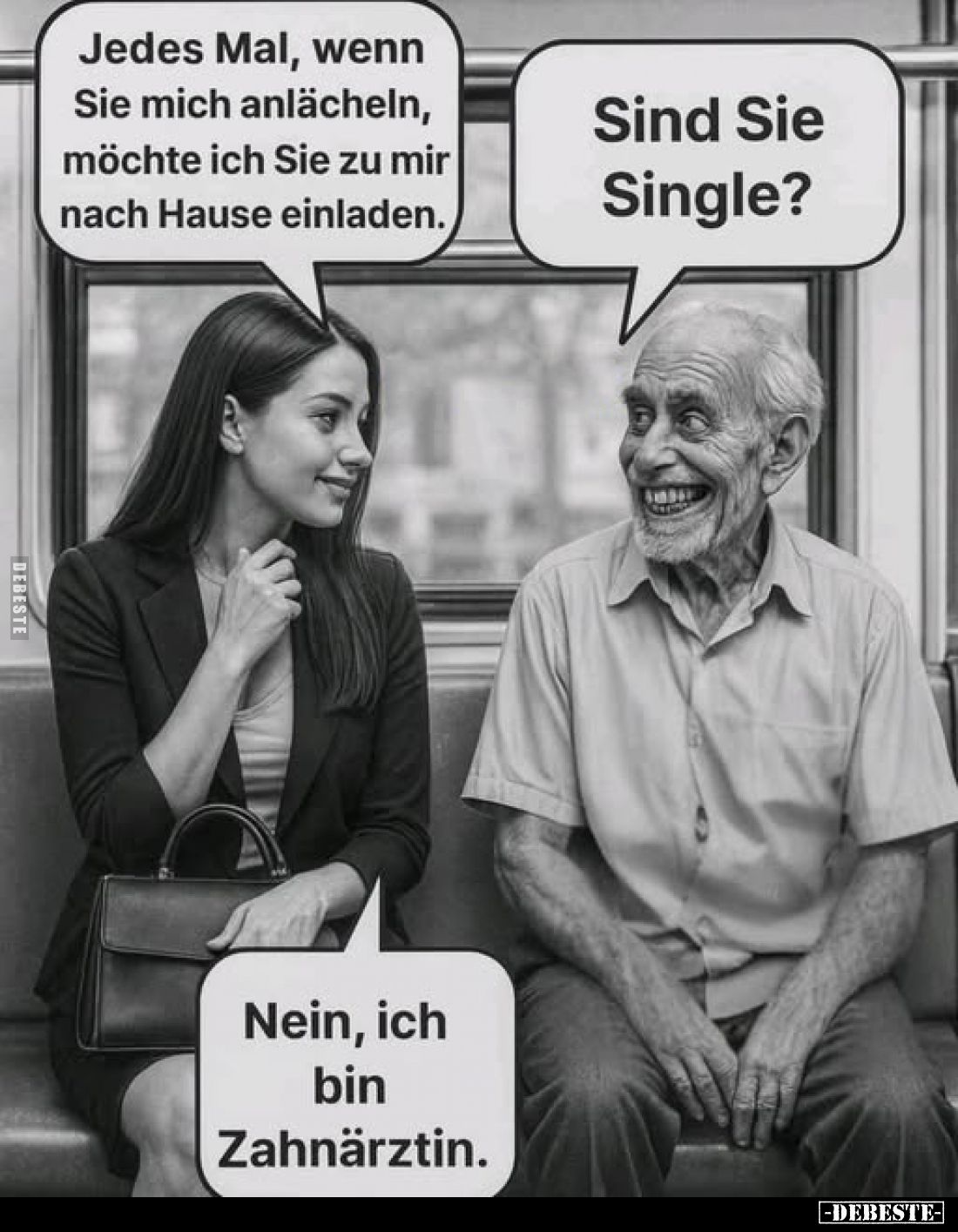 Jedes Mal, wenn Sie mich anlächeln, möchte ich Sie zu mir nach Hause einladen. -
Sind Sie Single?
-
Nein, ich bin Zahnärzt...