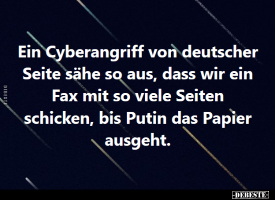 Ein Cyberangriff von deutscher Seite sähe so aus, dass wir.. - Lustige Bilder | DEBESTE.de