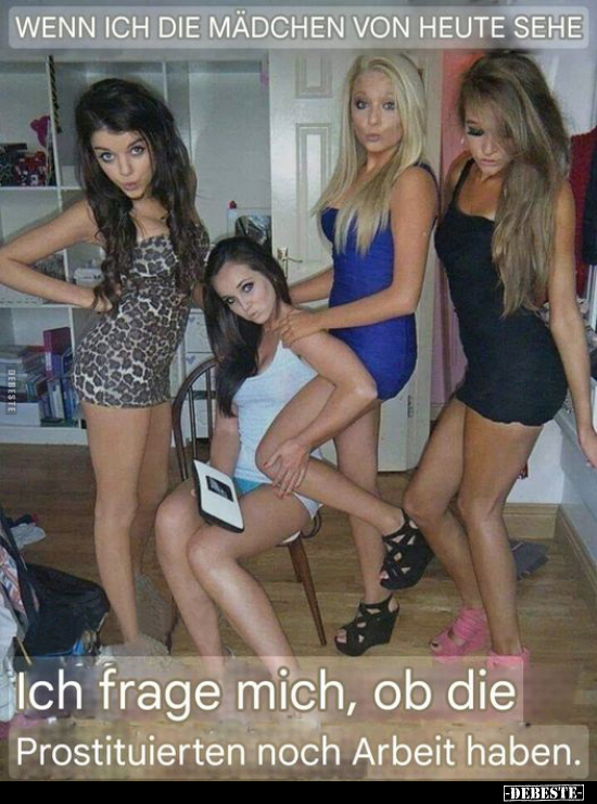 Wenn ich die Mädchen von heute sehe, ich frage mich, ob.. - Lustige Bilder | DEBESTE.de