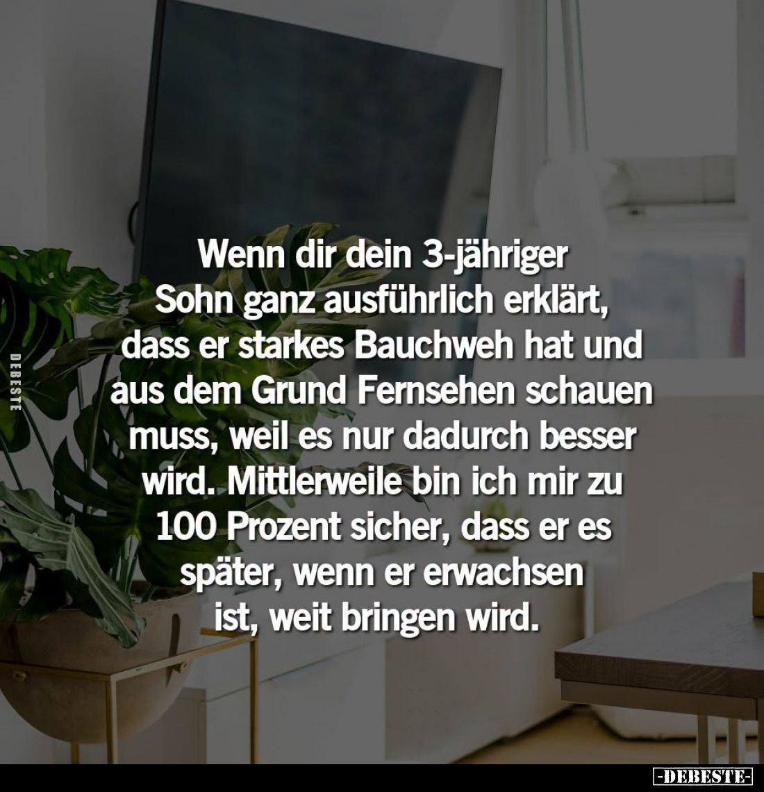 Wenn dir dein 3-jähriger Sohn ganz ausführlich erklärt, dass er starkes Bauchweh hat und aus dem Grund Fernsehen schauen muss...