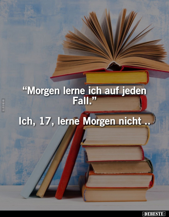 "Morgen lerne ich auf jeden Fall".. - Lustige Bilder | DEBESTE.de