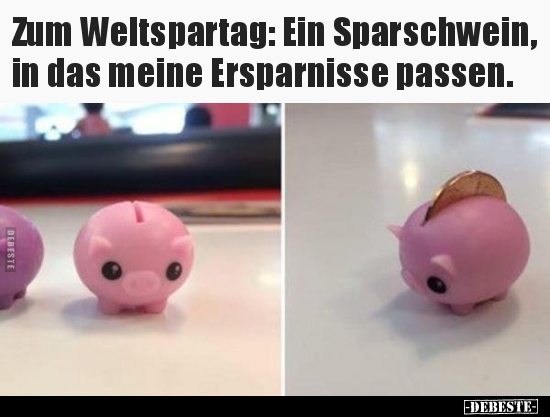 Zum Weltspartag: Ein Sparschwein, in das meine Ersparnisse.. - Lustige Bilder | DEBESTE.de