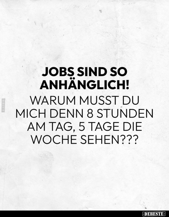 Jobs sind so anhänglich!.. - Lustige Bilder | DEBESTE.de