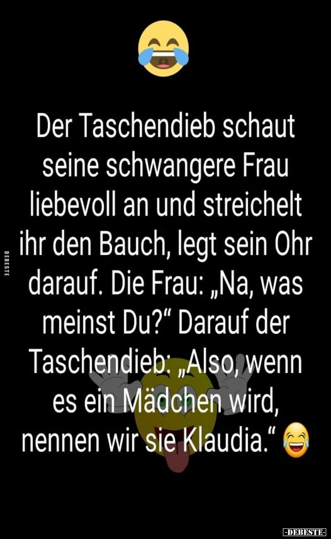 Der Taschendieb schaut seine schwangere Frau liebevoll an und streichelt ihr den Bauch, legt sein Ohr darauf. Die Frau: „Na, ...