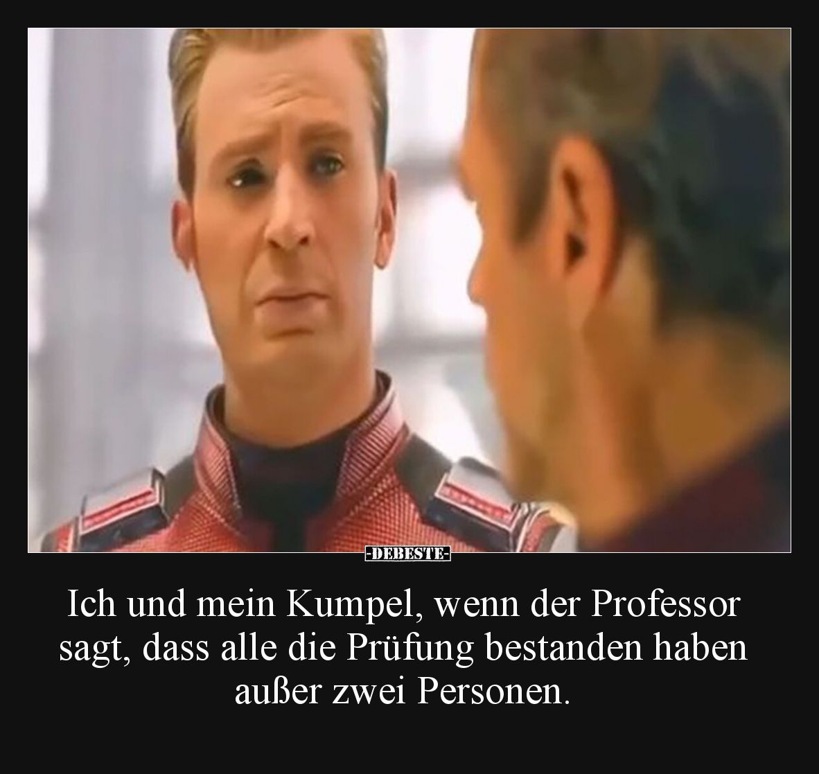 Ich und mein Kumpel, wenn der Professor sagt, dass alle die Prüfung bestanden haben außer zwei Personen.