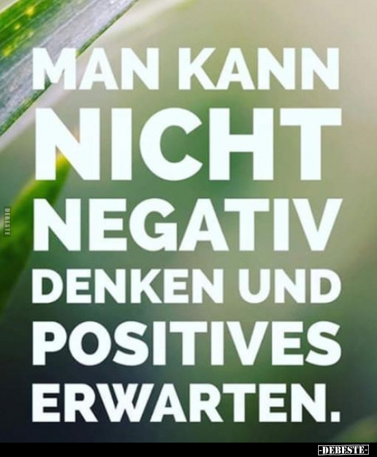 Man kann nicht negativ denken und Positives erwarten... - Lustige Bilder | DEBESTE.de